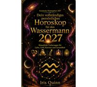 Dein vollständiges persönliches Horoskop für den Wassermann 2027: Monatliche Vorhersagen für Liebe, Geld, Karriere und Gesundheit (Kosmische Wiedergeburt 2027)