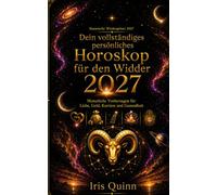 Dein vollständiges persönliches Horoskop für den Widder 2027: Monatliche Vorhersagen für Liebe, Geld, Karriere und Gesundheit (Kosmische Wiedergeburt 2027)