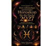 Dein vollständiges persönliches Horoskop für die Fische 2027: Monatliche Vorhersagen für Liebe, Geld, Karriere und Gesundheit (Kosmische Wiedergeburt 2027)