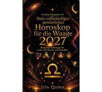 Dein vollständiges persönliches Horoskop für die Waage 2027: Monatliche Vorhersagen für Liebe, Geld, Karriere und Gesundheit (Kosmische Wiedergeburt 2027)