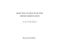 Dein Weg in den Zustand tiefer Meditation: In der Tiefe nichts tun, nur da sein. Impulse und Übungen für einen stillen Zustand.