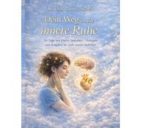 Dein Weg in die innere Ruhe: 30 Tage mit klaren Impulsen, Übungen und Aufgaben für mehr innere Stabilität