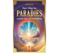 Dein Weg ins Paradies: zwischen Sehnsucht und Erfüllung (Revolution Geistheilung)