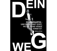 Dein Weg ist einzigartig - und er beginnt dort, wo du deine Hände einsetzt.: Eine Wegleitung für Mut, Handwerk und innere Stärke