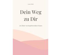 Dein Weg zu Dir: 365 Zitate von inspirierenden Frauen