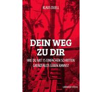 Dein Weg zu Dir: Wie Du mit 15 einfachen Schritten GRENZENLOS LEBEN kannst