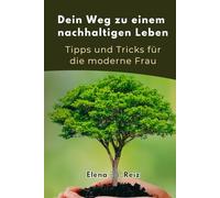 Dein Weg zu einem nachhaltigen Leben: Praktische Tipps für Umweltschutz, Zero Waste und bewussten Konsum für Frauen