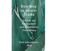Dein Weg zu innerer Stärke: 2026 - Ein Jahr der Achtsamkeit und persönlichen Entwicklung