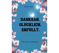 Dein Weg zu mehr Glück in 90 Tagen: Tägliche Affirmationen & Dankbarkeitsimpulse, die dein Herz öffnen & dein Denken verändern - und dich dem Glück jeden Tag näherbringen