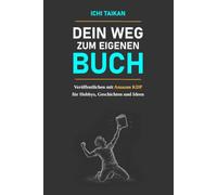 Dein Weg zum eigenen Buch: Veröffentlichen mit Amazon KDP für Hobbys, Geschichten und Ideen