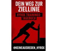 Dein Weg zur Ziellinie - Hyrox Trainingstagebuch: 12 Wochen Trainingsplan, Fortschritt & Fokus - für Einsteiger & ambitionierte Athleten