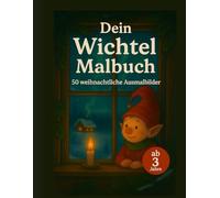 Dein Wichtel Malbuch: 50 weihnachtliche Ausmalbilder mit dem Wichtel deines Kindes, ab 3 Jahren