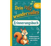 Dein wild wundervolles Erinnerungsbuch: Kindheitsmomente, verrückte Ideen und ganz viel Herz. (Die etwas anderen Erinnerungsbücher)