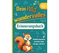 Dein wild wundervolles Erinnerungsbuch: Kindheitsmomente, verrückte Ideen und ganz viel Herz. (Die etwas anderen Erinnerungsbücher)