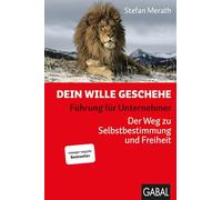 Dein Wille geschehe: Führung für Unternehmer. Der Weg zu Selbstbestimmung und Freiheit: 751