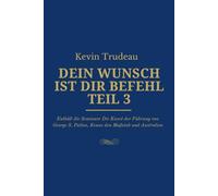 DEIN WUNSCH IST DIR BEFEHL TEIL 3: Enthält die Seminare Die Kunst der Führung von George S. Patton, Kenne den Maßstab und Australien