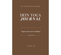 Dein Yoga Journal: 10-Wochen Starter: Finde Balance, Kraft & Ruhe - Geführtes Workbook für Anfänger mit Achtsamkeit, Meditation & Reflexion
