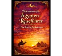 Dein zauberhafter Ägypten-Reiseführer: Für 5-14 Tage | Für Familien, Paare & Alleinreisende (Ägypten entdecken)