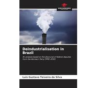 Deindustrialisation in Brazil: An analysis based on the discourse of federal deputies from the Workers' Party (1990-2010)