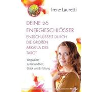 Deine 26 Energieschlösser entschlüsselt durch die großen Arkana des Tarot: Wegweiser zu Gesundheit, Glück und Erfüllung