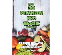 Deine 30 Pflanzen pro Woche Checkliste - Die bunte Challenge für deine Darmgesundheit