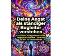 Deine Angst als ständiger Begleiter verstehen: Erkunden, wie generalisierte Angst funktioniert - und wie du mit ihr leben lernst