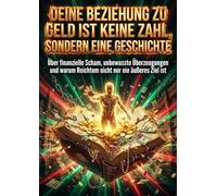 Deine Beziehung zu Geld ist keine Zahl, sondern eine Geschichte: Über finanzielle Scham, unbewusste Überzeugungen und warum Reichtum nicht nur ein äußeres Ziel ist
