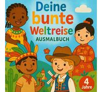 Deine bunte Weltreise Ausmalbuch: Bunte Weltreise für Kinder - 50 Ausmalbilder voller Kulturen, Länder und Traditionen (Bunt um die Welt)