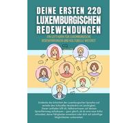 Deine ersten 220 Luxemburgischen Redewendungen: Ein Leitfaden für Luxemburgische Redewendungen und kulturelle Weisheit: Luxemburgisch mit Leichtigkeit lernen für Anfänger, Erwachsene und Kinder