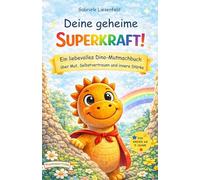 Deine geheime Superkraft!: Ein liebevolles Dino-Mutmachbuch über Mut, Selbstvertrauen und innere Stärke