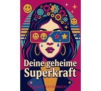 Deine geheime Superkraft: Emotionale Intelligenz für Teenager-Girls. Selbstbewusstsein stärken, Gefühle verstehen und Stress meistern in der Pubertät. Das Mitmachbuch für Mädchen ab 13