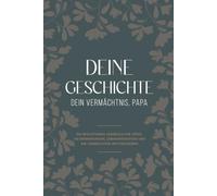 DEINE GESCHICHTE. DEIN VERMÄCHTNIS, PAPA: Ein geführtes Erinnerungsbuch für Papa, um seine Lebensgeschichte, Erinnerungen und Weisheiten festzuhalten ... Sohn zum Geburtstag, Vatertag oder Ruhestand
