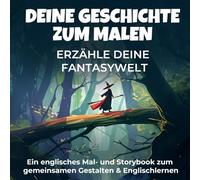 Deine Geschichte zum Malen | Erzähle deine Fantasywelt | Ein englisches Mal- und Storybook zum gemeinsamen Gestalten & Englischlernen: 45 Fantasy-Malvorlagen mit englischem Inspirationstext