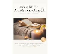 Deine kleine Anti-Stress-Auszeit: Geschenk für Freundin, Mama oder Kollegin - 5-Minuten-Geschichten zum Wohlfühlen und Entspannen
