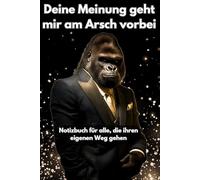 Deine Meinung geht mir am Arsch vorbei: Notizbuch für alle, die ihren eigenen Weg gehen
