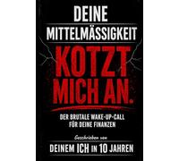 DEINE MITTELMÄSSIGKEIT KOTZT MICH AN: DER BRUTALE WAKE-UP-CALL FÜR DEINE FINANZEN