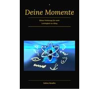 * Deine Momente* Kleine Werkzeuge für mehr Leichtigkeit im Alltag- Du musst nicht dran glauben. Es nur tun.: Immer wieder sagen oder umsetzen.