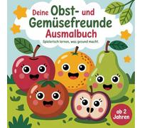 Deine Obst- und Gemüsefreunde Ausmalbuch für Kinder ab 2 Jahren: Spielerisch lernen was gesund macht