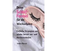 Deine Schlaf-Formel für die Wechseljahre: Einfache Strategien, um wieder besser ein- und durchzuschlafen