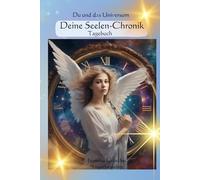 Deine Seelen-Chronik: Du und das Universum; Sammelband 2: Spirituelles Tagebuch, 5 Minuten-Tagebuch zum Ausfüllen