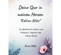 Deine Spur in meinem Herzen - Edition Blüte: Erinnerungs- und Begleitbuch für Eltern nach Fehlgeburt, Totgeburt oder frühem Verlust