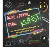 Deine Striche, deine Kunst: Ein kreatives Weitermalbuch für junge Künstlerinnen und Künstler ab 6 Jahren