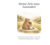 Deine Zeit zum Ausmalen: Ein Ausmalbuch ganz für dich - ohne Druck. Für Momente des Abschaltens - egal wo.
