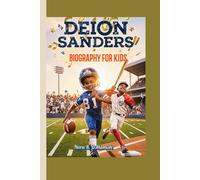 DEION SANDERS BIOGRAPHY FOR KIDS: The Daring, Double-Sport Story of a Boy Who Believed He Could Do Anything