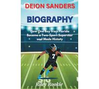 DEION SANDERS BIOGRAPHY: How One Boy from Florida Became a Two-Sport Superstar and Made History (Sports Biographies for Kids)