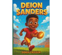Deion Sanders Biography: The Inspiring True Story of a Two-Sport Legend Who Taught Kids to Dream Big, Work Hard, and Believe in Themselves