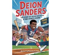 DEION SANDERS: The Story of the Boy Who Became a Two-Sports Legend (An Inspiring Biography For Kids)