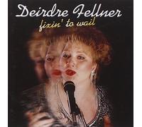 Deirdre Fellner - Fixin' to Wail