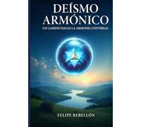 Deísmo Armónico: Un camino hacia la armonía universal