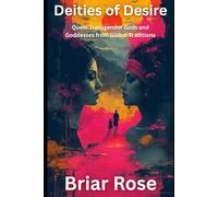 Deities of Desire: Queer Transgender Gods and Goddesses from Global Traditions (Paganism Beyond the Binary, & Green Wicca)
